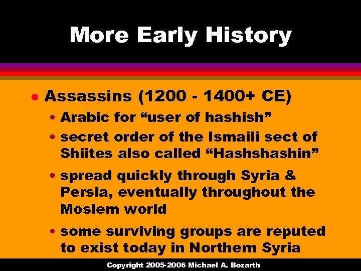 More Early History l Assassins (1200 - 1400+ CE) • Arabic for “user of