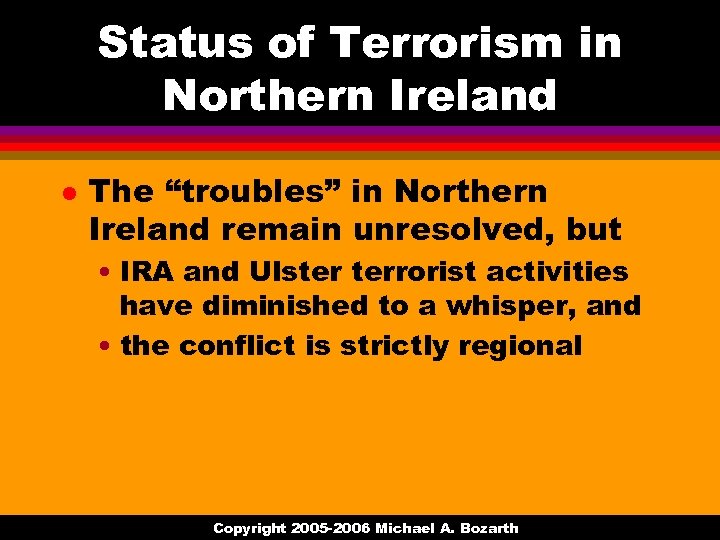 Status of Terrorism in Northern Ireland l The “troubles” in Northern Ireland remain unresolved,