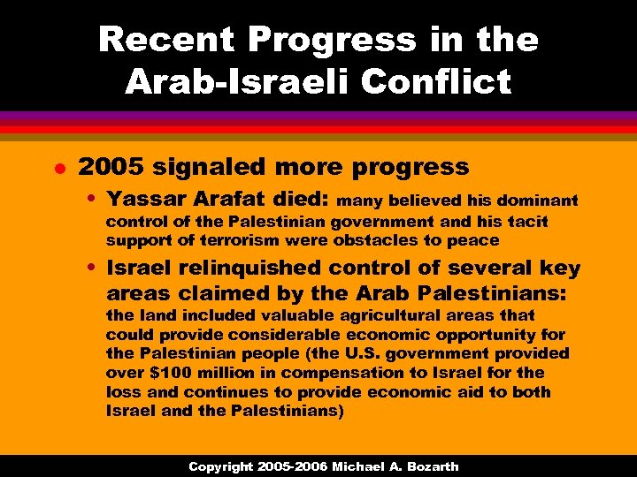 Recent Progress in the Arab-Israeli Conflict l 2005 signaled more progress • Yassar Arafat