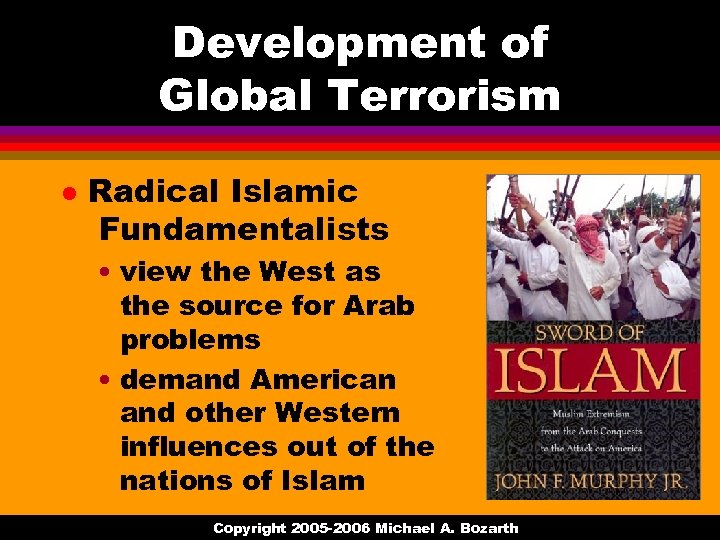 Development of Global Terrorism l Radical Islamic Fundamentalists • view the West as the