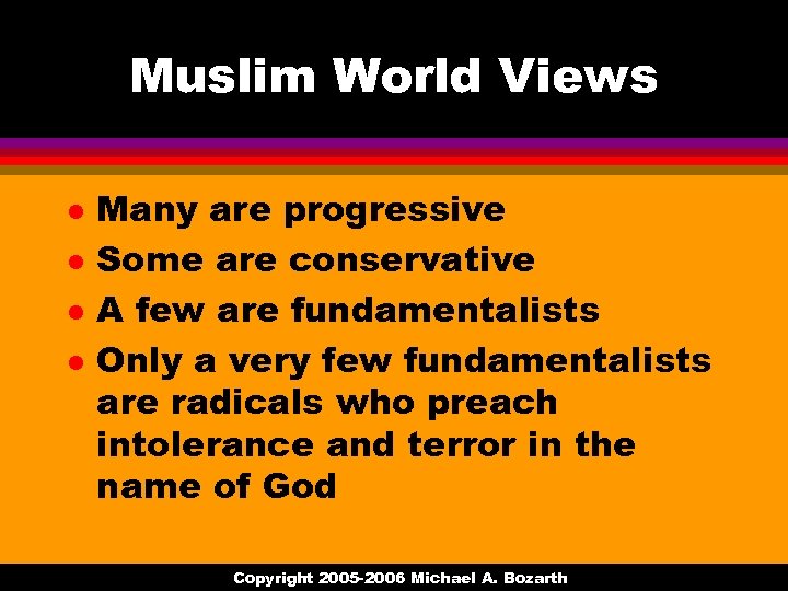 Muslim World Views l l Many are progressive Some are conservative A few are