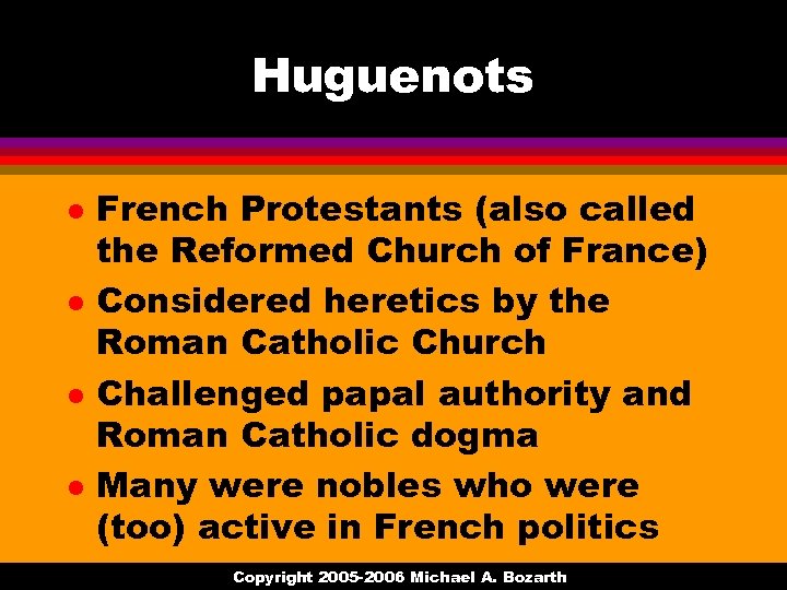 Huguenots l l French Protestants (also called the Reformed Church of France) Considered heretics