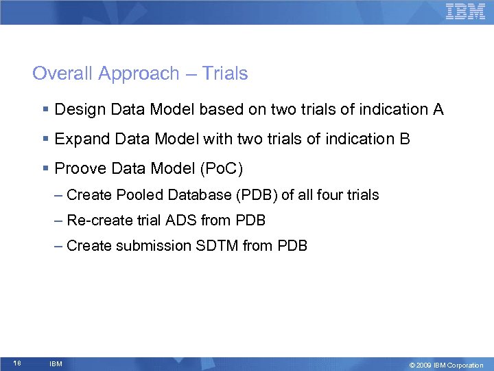 Overall Approach – Trials § Design Data Model based on two trials of indication