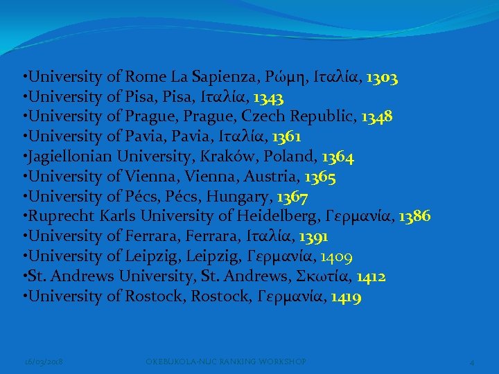  • University of Rome La Sapienza, Ρώμη, Ιταλία, 1303 • University of Pisa,