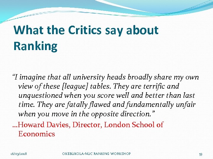 What the Critics say about Ranking “I imagine that all university heads broadly share