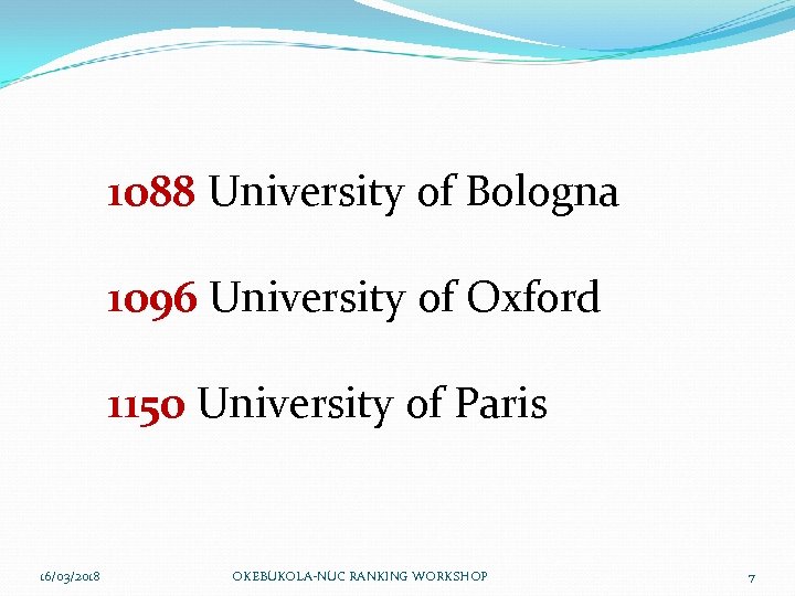 1088 University of Bologna 1096 University of Oxford 1150 University of Paris 16/03/2018 OKEBUKOLA-NUC