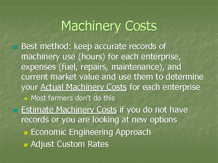 Machinery Costs n Best method: keep accurate records of machinery use (hours) for each