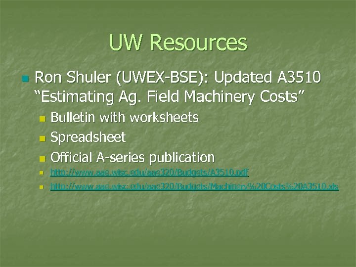 UW Resources n Ron Shuler (UWEX-BSE): Updated A 3510 “Estimating Ag. Field Machinery Costs”
