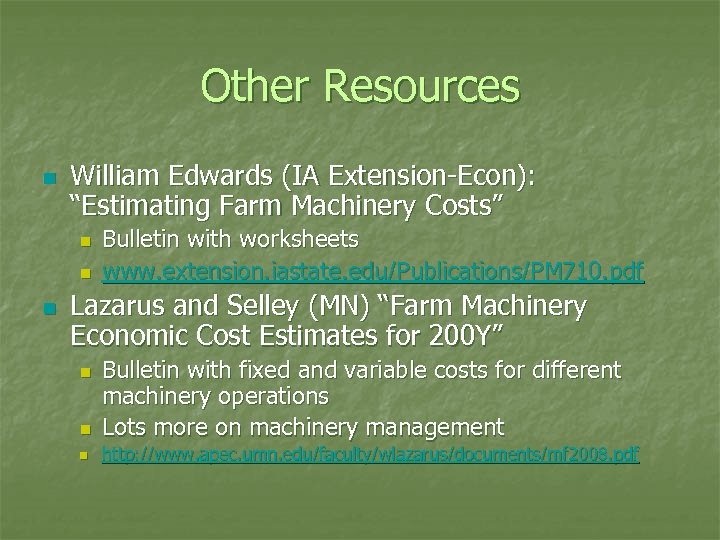 Other Resources n William Edwards (IA Extension-Econ): “Estimating Farm Machinery Costs” n n n