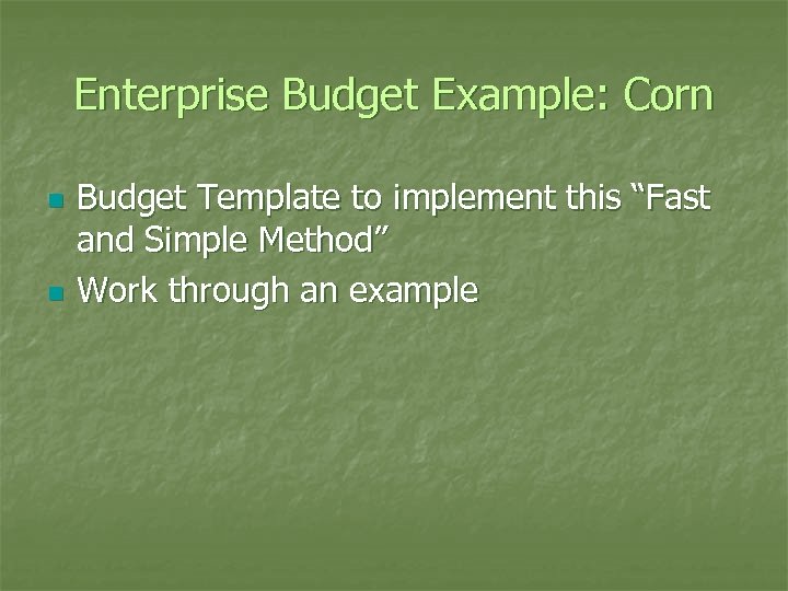 Enterprise Budget Example: Corn n n Budget Template to implement this “Fast and Simple