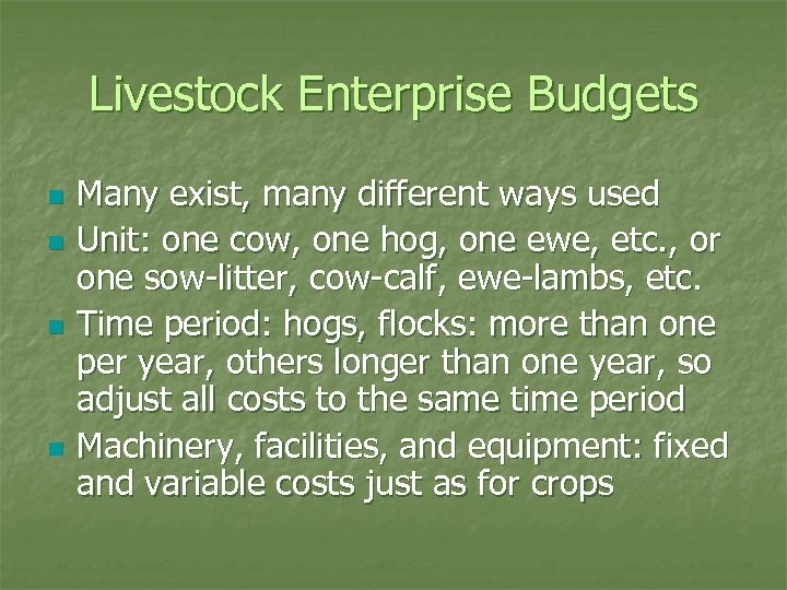 Livestock Enterprise Budgets n n Many exist, many different ways used Unit: one cow,