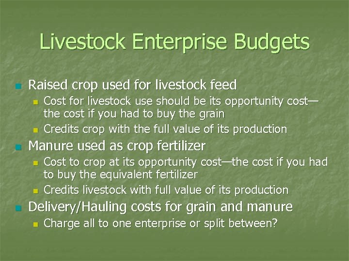 Livestock Enterprise Budgets n Raised crop used for livestock feed n n n Manure