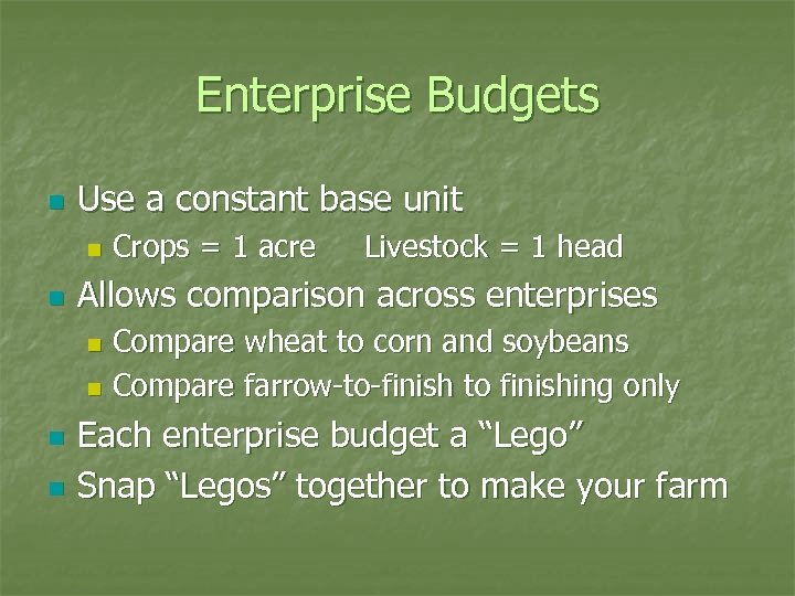Enterprise Budgets n Use a constant base unit n n Crops = 1 acre