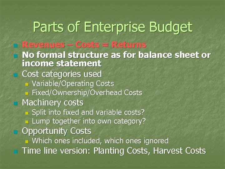 Parts of Enterprise Budget n n n Revenues – Costs = Returns No formal