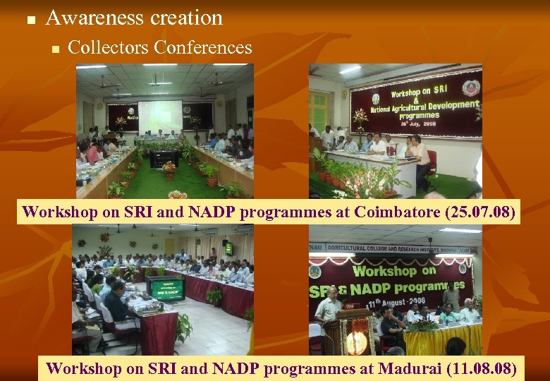 n Awareness creation n Collectors Conferences Workshop on SRI and NADP programmes at Coimbatore