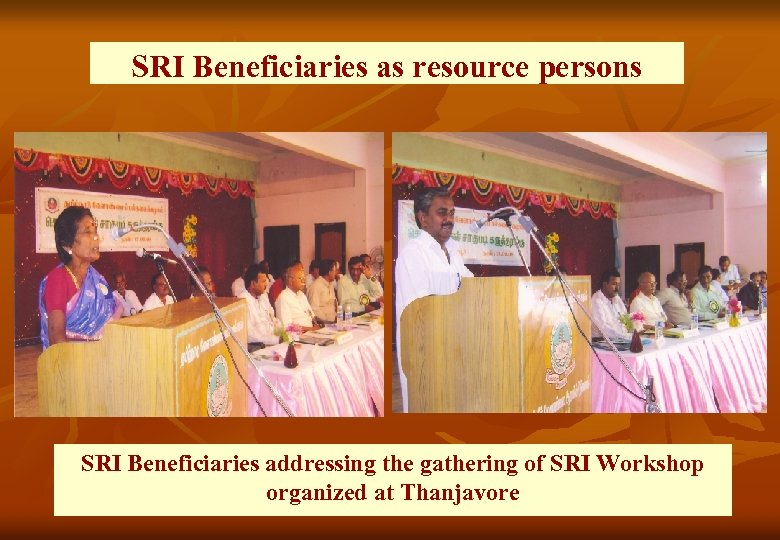 SRI Beneficiaries as resource persons SRI Beneficiaries addressing the gathering of SRI Workshop organized