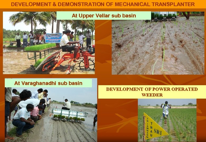 DEVELOPMENT & DEMONSTRATION OF MECHANICAL TRANSPLANTER At Upper Vellar sub basin At Varaghanadhi sub