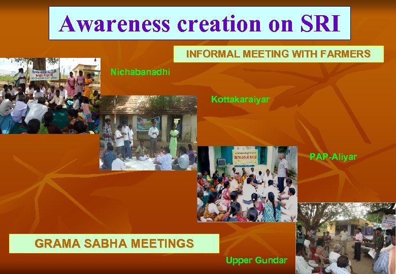 Awareness creation on SRI INFORMAL MEETING WITH FARMERS Nichabanadhi Kottakaraiyar PAP-Aliyar GRAMA SABHA MEETINGS