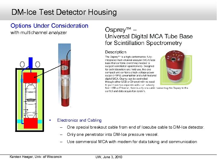 DM-Ice Test Detector Housing Options Under Consideration with multichannel analyzer • Electronics and Cabling