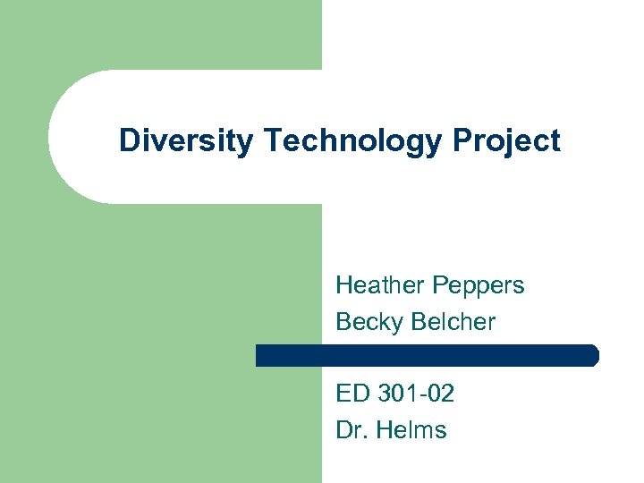 Diversity Technology Project Heather Peppers Becky Belcher ED 301 -02 Dr. Helms 