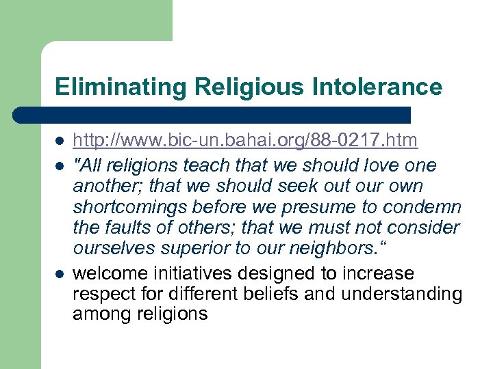 Eliminating Religious Intolerance l l l http: //www. bic-un. bahai. org/88 -0217. htm "All