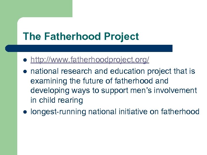 The Fatherhood Project l l l http: //www. fatherhoodproject. org/ national research and education