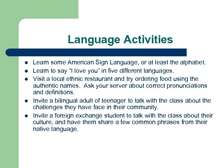 Language Activities l l l Learn some American Sign Language, or at least the