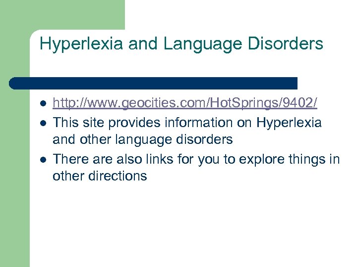 Hyperlexia and Language Disorders l l l http: //www. geocities. com/Hot. Springs/9402/ This site