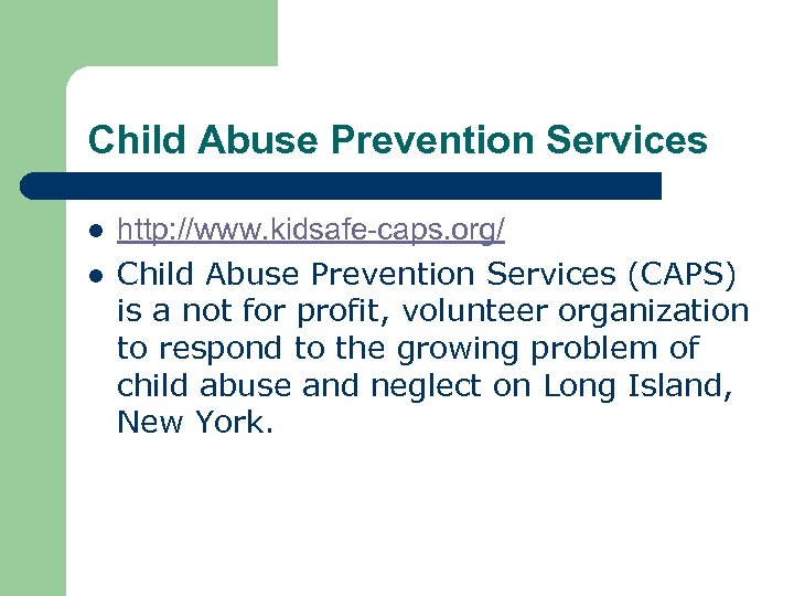 Child Abuse Prevention Services l l http: //www. kidsafe-caps. org/ Child Abuse Prevention Services