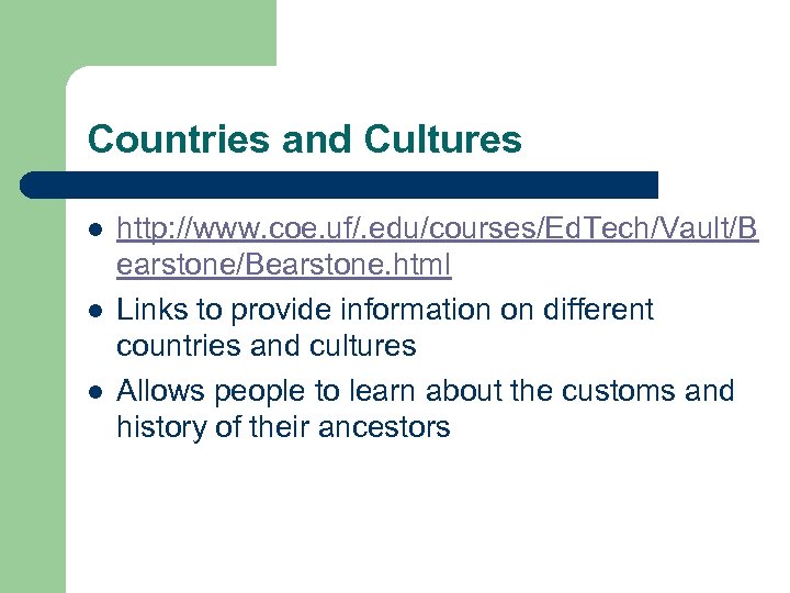 Countries and Cultures l l l http: //www. coe. uf/. edu/courses/Ed. Tech/Vault/B earstone/Bearstone. html