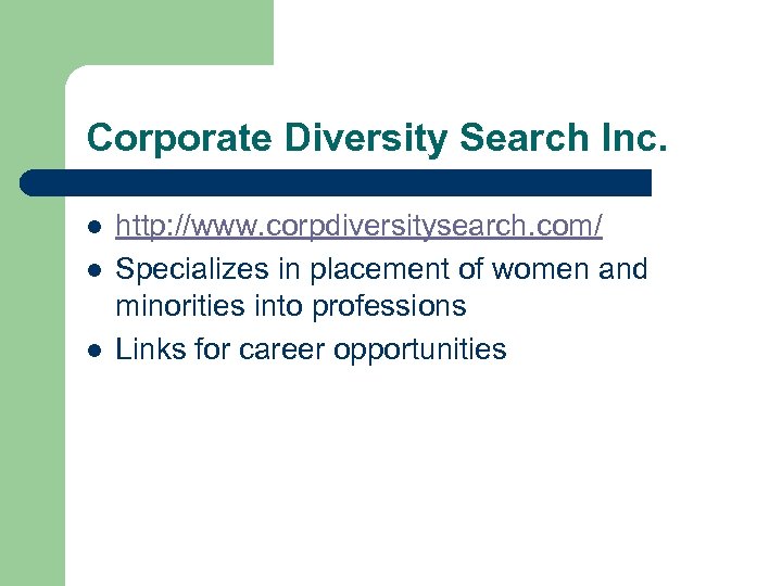 Corporate Diversity Search Inc. l l l http: //www. corpdiversitysearch. com/ Specializes in placement