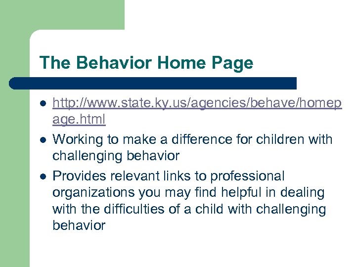 The Behavior Home Page l l l http: //www. state. ky. us/agencies/behave/homep age. html
