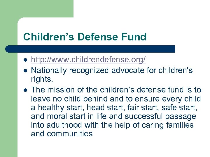 Children’s Defense Fund l l l http: //www. childrendefense. org/ Nationally recognized advocate for