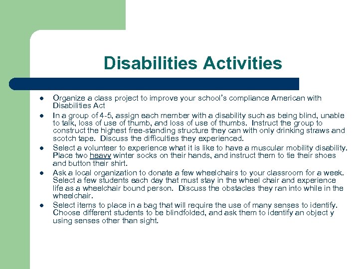 Disabilities Activities l l l Organize a class project to improve your school’s compliance