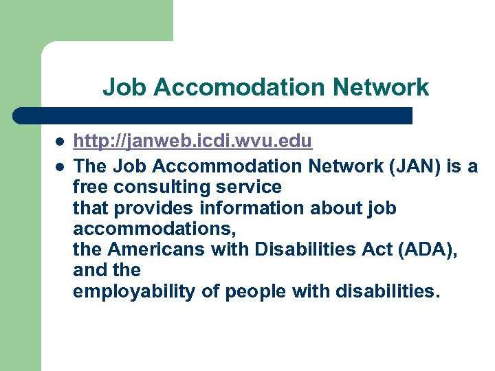 Job Accomodation Network l l http: //janweb. icdi. wvu. edu The Job Accommodation Network