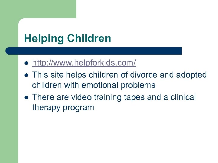 Helping Children l l l http: //www. helpforkids. com/ This site helps children of