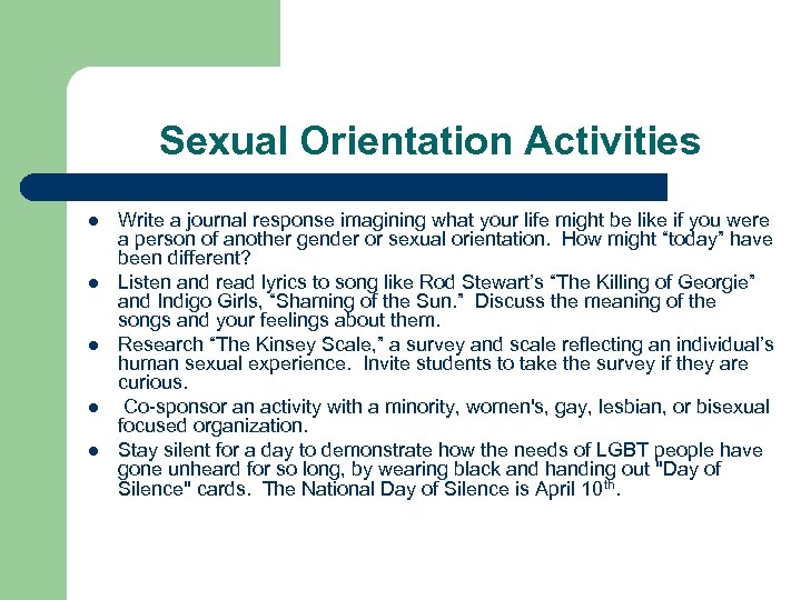 Sexual Orientation Activities l l l Write a journal response imagining what your life