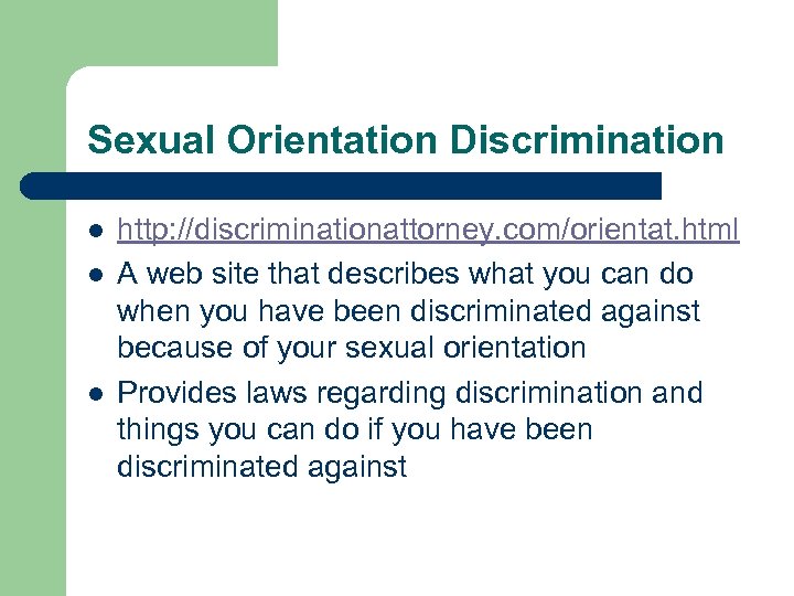 Sexual Orientation Discrimination l l l http: //discriminationattorney. com/orientat. html A web site that