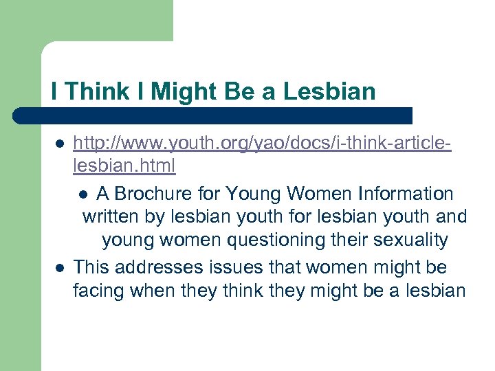 I Think I Might Be a Lesbian l l http: //www. youth. org/yao/docs/i-think-articlelesbian. html