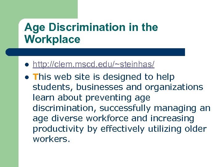 Age Discrimination in the Workplace l l http: //clem. mscd. edu/~steinhas/ This web site