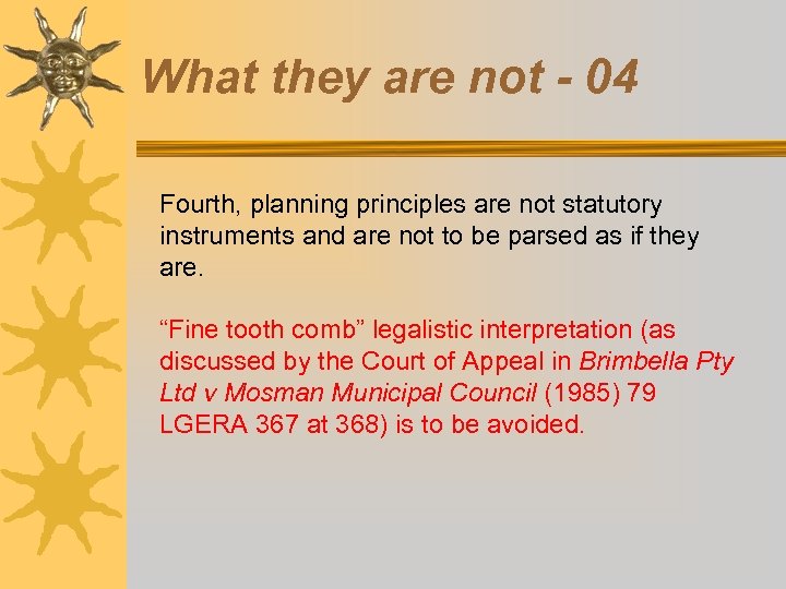 What they are not - 04 Fourth, planning principles are not statutory instruments and