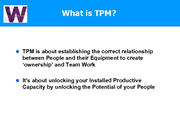 What is TPM? l TPM is about establishing the correct relationship between People and