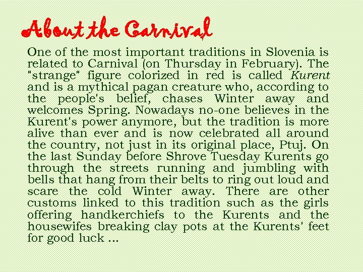 About the Carnival One of the most important traditions in Slovenia is related to