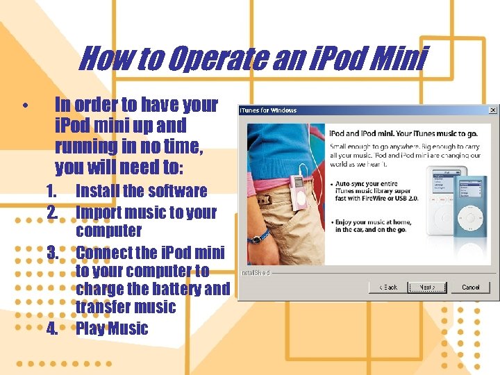 How to Operate an i. Pod Mini • In order to have your i.