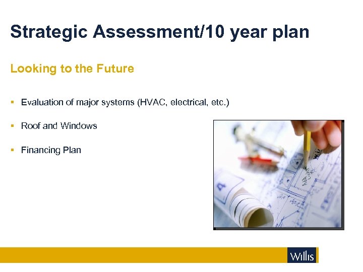 Strategic Assessment/10 year plan Looking to the Future § Evaluation of major systems (HVAC,