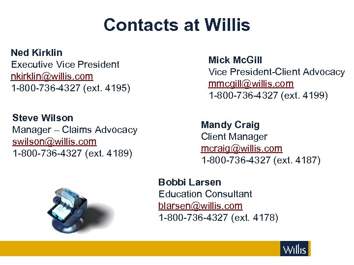 Contacts at Willis Ned Kirklin Executive Vice President nkirklin@willis. com 1 -800 -736 -4327