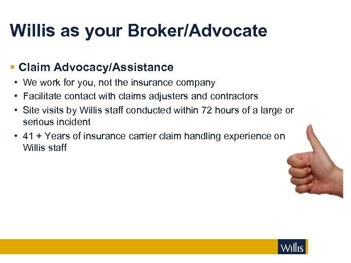 Willis as your Broker/Advocate § Claim Advocacy/Assistance • We work for you, not the