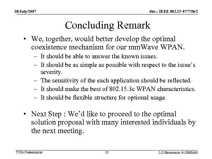 18/July/2007 doc. : IEEE 802. 15 -07/758 r 2 Concluding Remark • We, together,