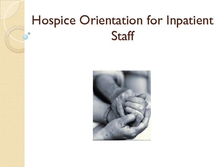 Hospice Orientation for Inpatient Staff 