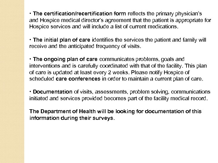  • The certification/recertification form reflects the primary physician’s and Hospice medical director’s agreement